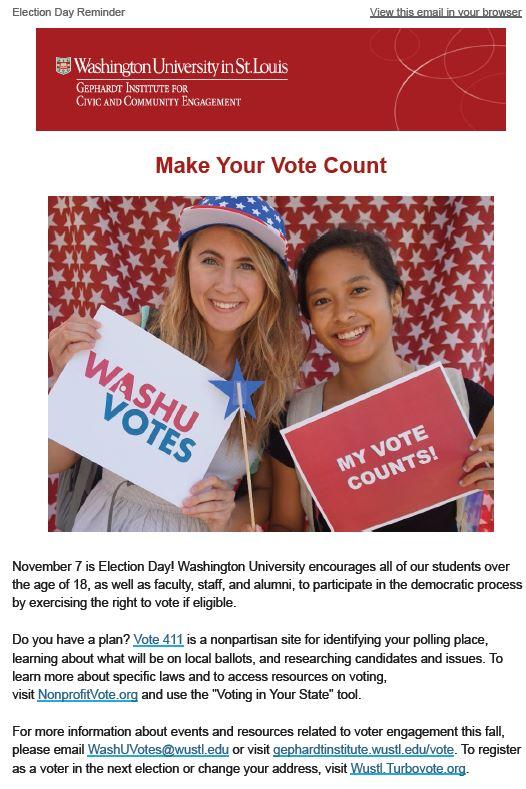 Voter Turn Out Strategies Send communications to 100% of students through an email from the Chancellor leading up to election day Work with the Student Life newspaper and WashU s magazine The Record