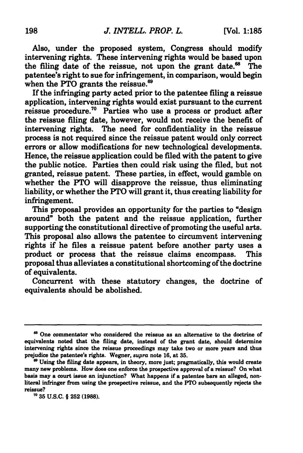 198 Journal of Intellectual Property Law, Vol. 1, Iss. 1 [1993], Art. 10 J. INTELL. PROP. L. [Vol. 1:185 Also, under the proposed system, Congress should modify intervening rights.