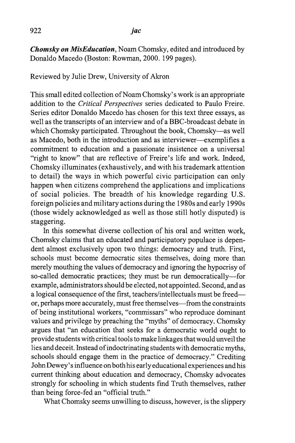 922 jac Chomsky on MisEducation, Noam Chomsky, edited and introduced by Donaldo Macedo (Boston: Rowman, 2000. 199 pages).