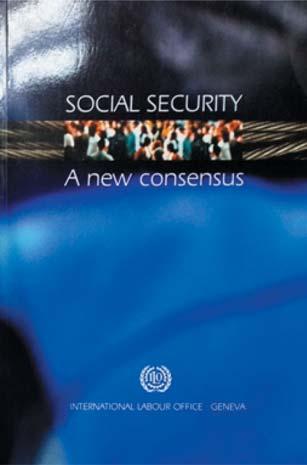 Social Security: A new consensus At its 89 th Session in June 2001, the International Labour Conference held a general discussion on social security.