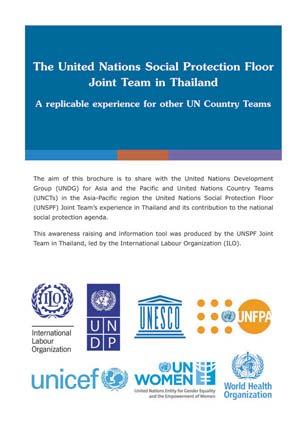 UN SPF Joint Team in Thailand: A replicable experience This brochure describes how the Social Protection Floor Joint Team in Thailand was established and what it has done to support the Royal Thai