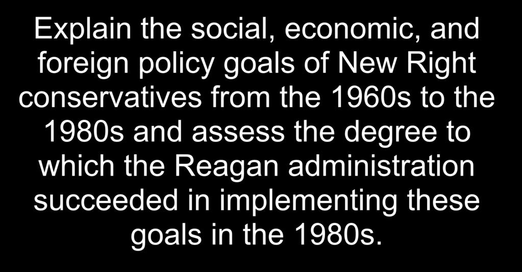 Explain the social, economic, and foreign policy goals of New Right conservatives from the 1960s to the