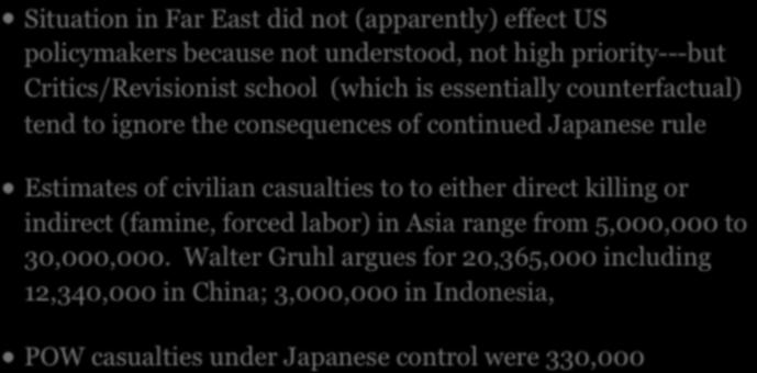 DEMOCIDE IN ASIA Situation in Far East did not (apparently) effect US policymakers because not understood, not high priority---but Critics/Revisionist school (which is essentially counterfactual)