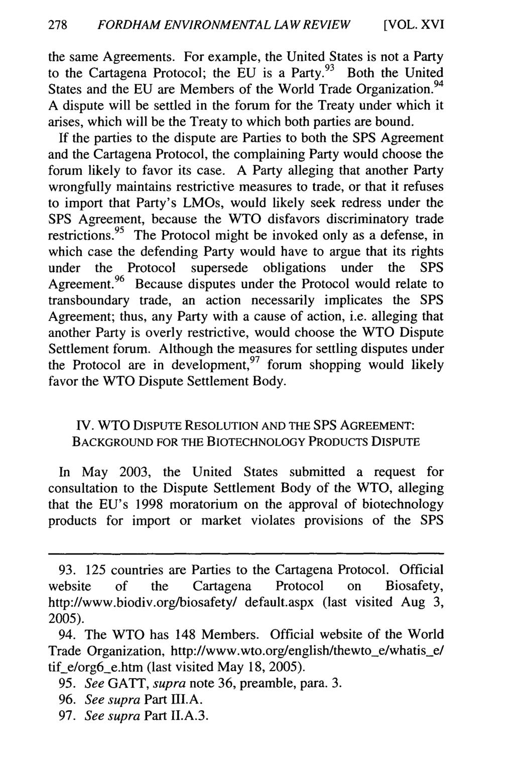 278 FORDHAM ENVIRONMENTAL LAW REVIEW [VOL. XVI the same Agreements. For example, the United States is not a Party to the Cartagena Protocol; the EU is a Party.