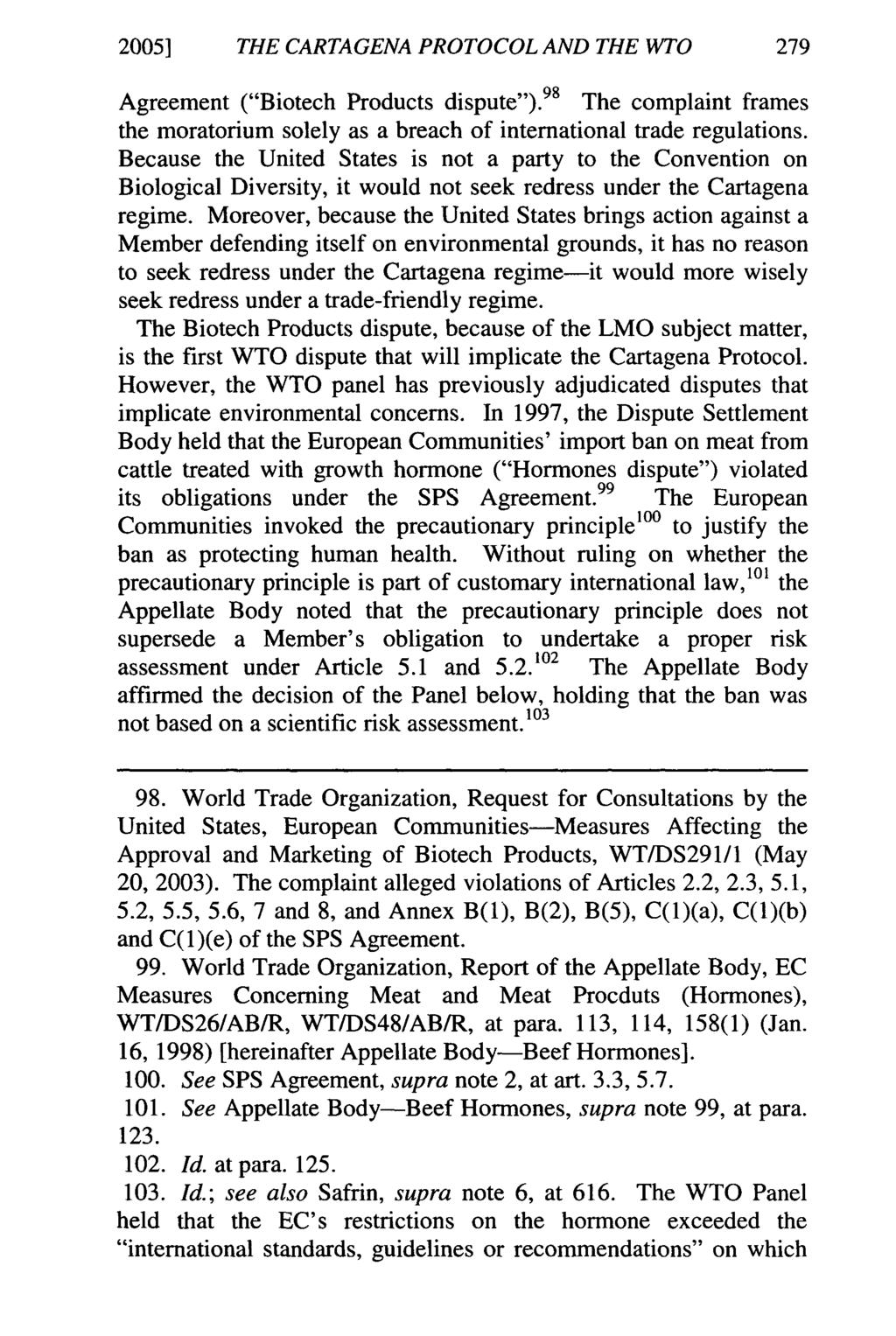 20051 THE CARTAGENA PROTOCOL AND THE WTO Agreement ("Biotech Products dispute"). 98 The complaint frames the moratorium solely as a breach of international trade regulations.
