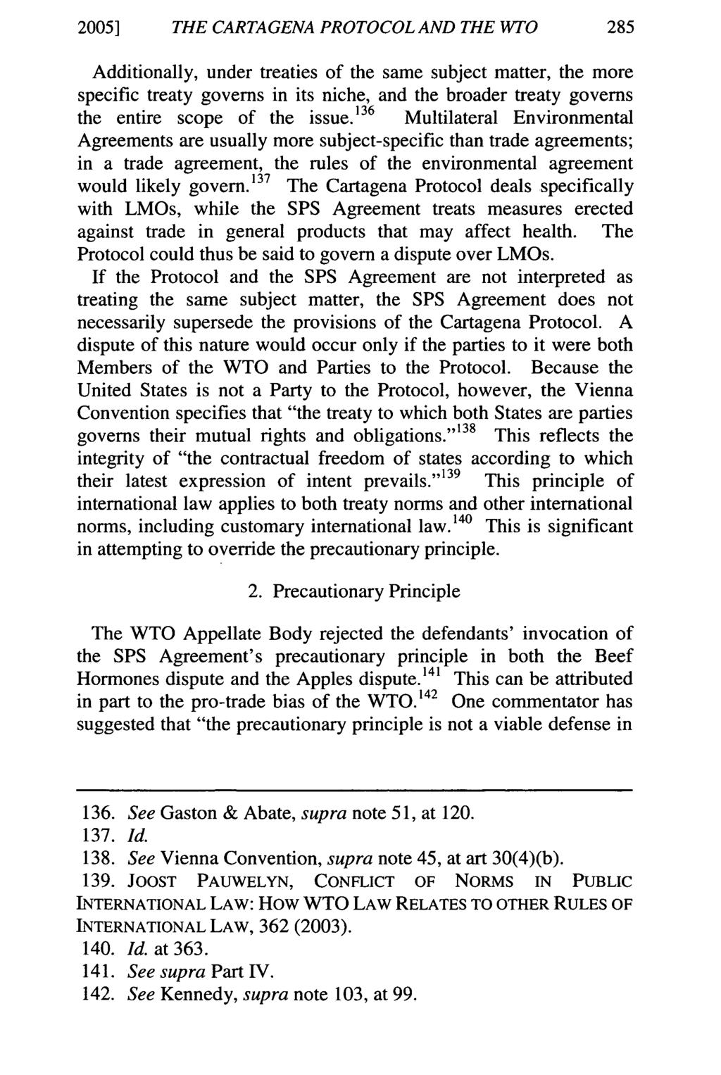 2005] THE CARTAGENA PROTOCOL AND THE WTO Additionally, under treaties of the same subject matter, the more specific treaty governs in its niche, and the broader treaty governs the entire scope of the