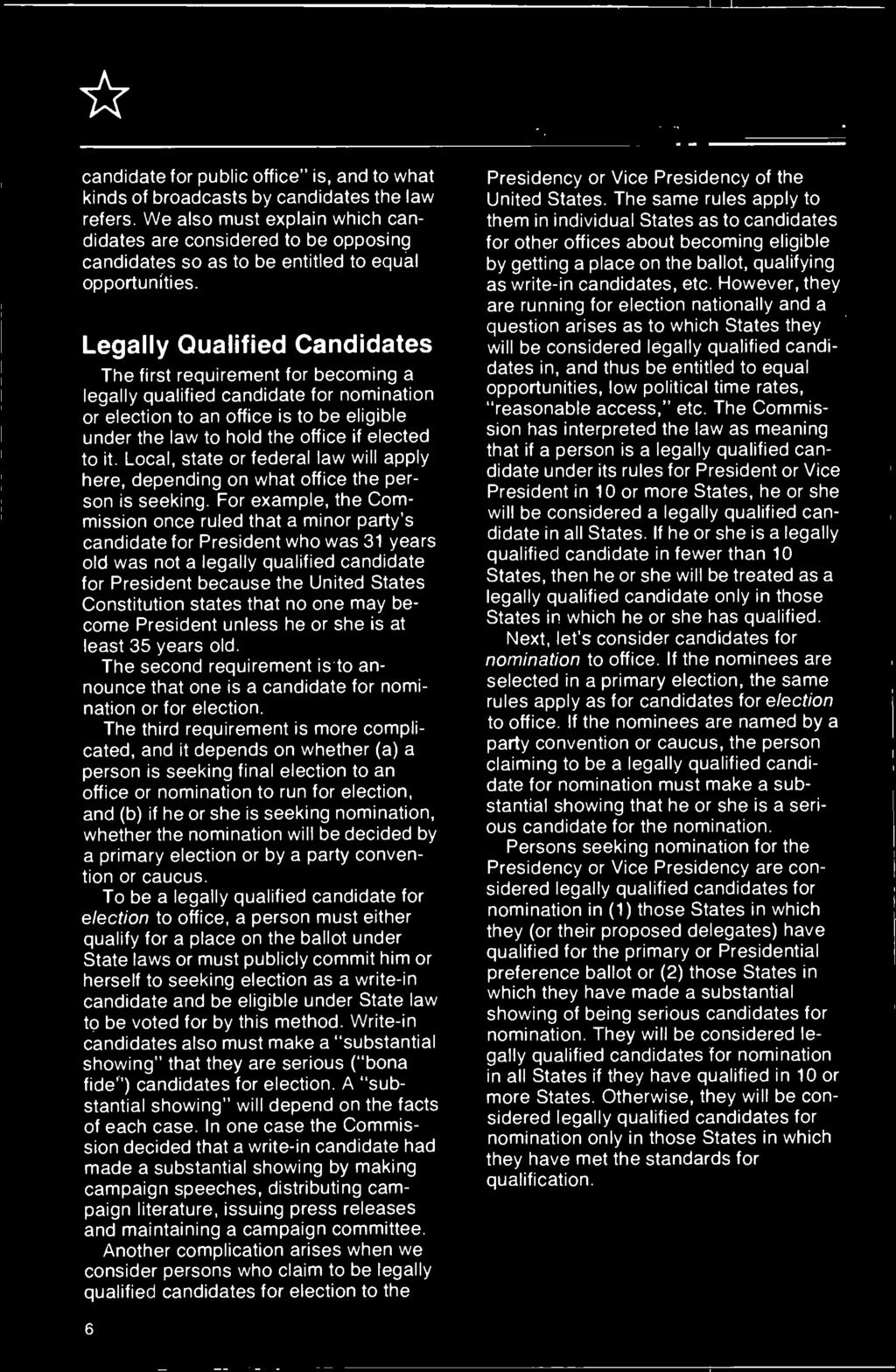 Legally Qualified Candidates The first requirement for becoming a legally qualified candidate for nomination or election to an office is to be eligible under the law to hold the office if elected to