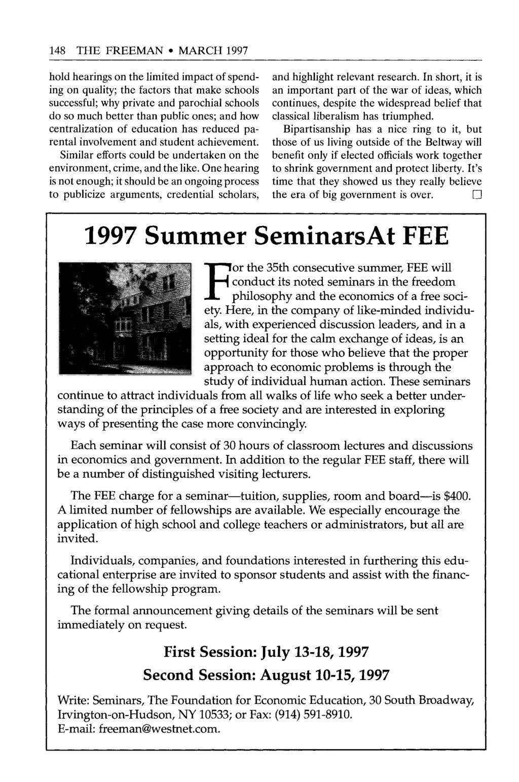 148 THE FREEMAN MARCH 1997 hold hearings on the limited impact of spending on quality; the factors that make schools successful; why private and parochial schools do so much better than public ones;