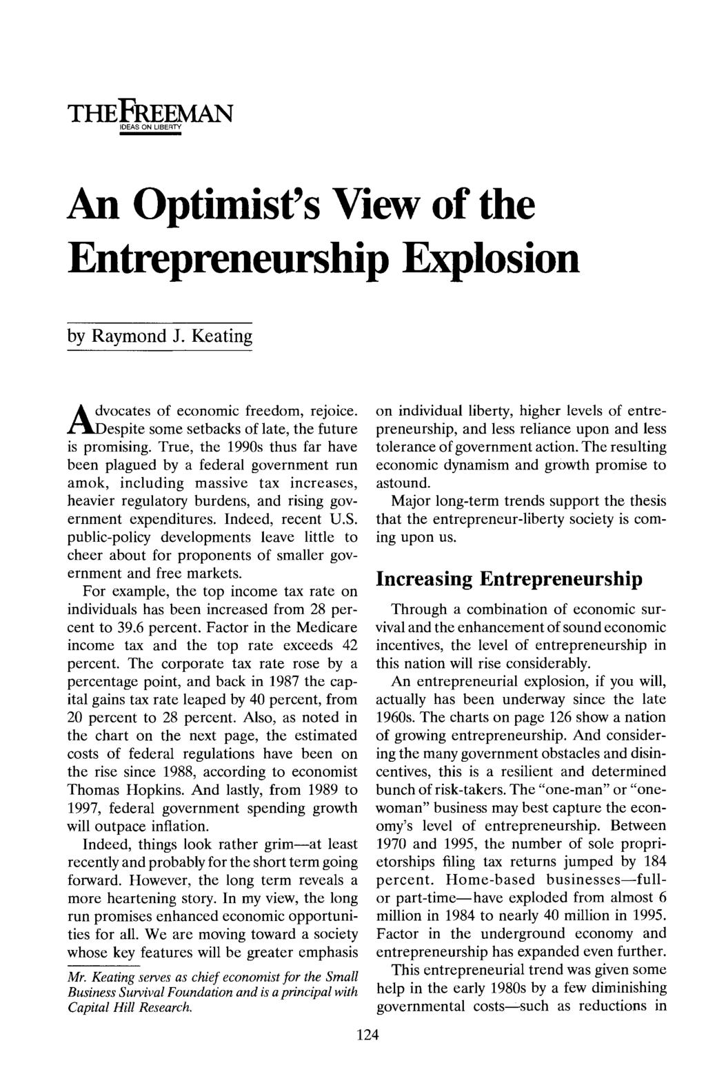 THEFREEMAN IDEAS ON LIBERTY An Optimist's View of the Entrepreneurship Explosion by Raymond J. Keating A. dvocates of economic freedom, rejoice. ~espite some setbacks of late, the future is promising.