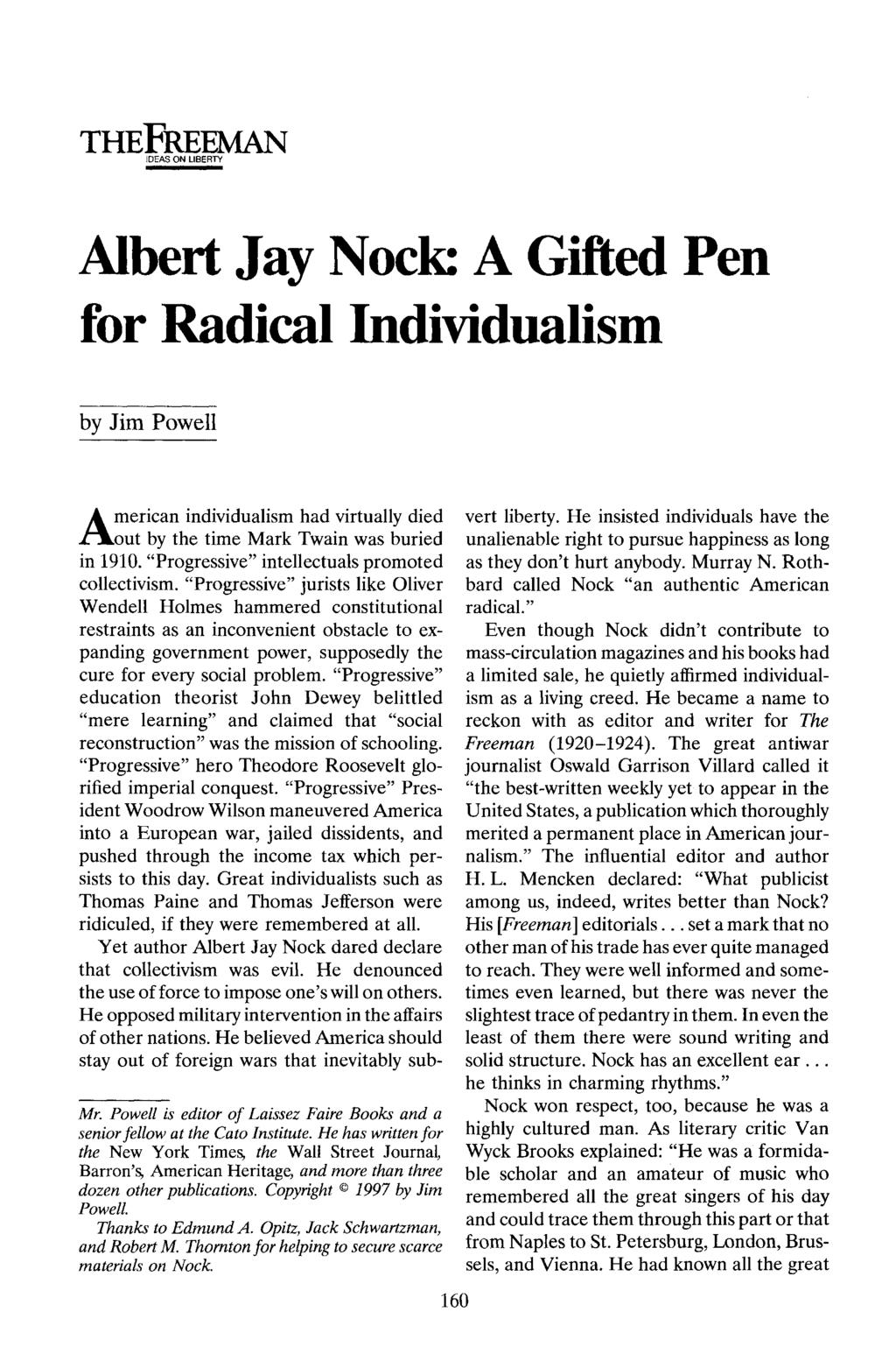 THEFREEMAN IDEAS ON LIBERTY Albert Jay Nock: A Gifted Pen for Radical Individualism by Jim Powell American individualism had virtually died out by the time Mark Twain was buried in 1910.