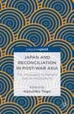 and examines its implications for memory, international relations, and reconciliation in Asia.