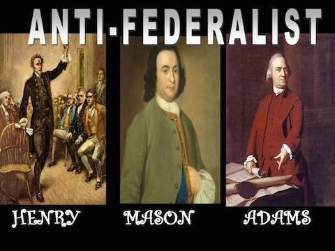 ANTI-FEDERALISTS Opposed the Constitution They felt that it made the national government too strong and the state government would be too