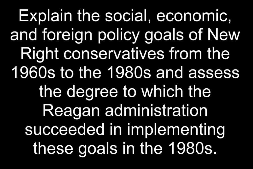 Explain the social, economic, and foreign policy goals of New Right conservatives from the 1960s to the