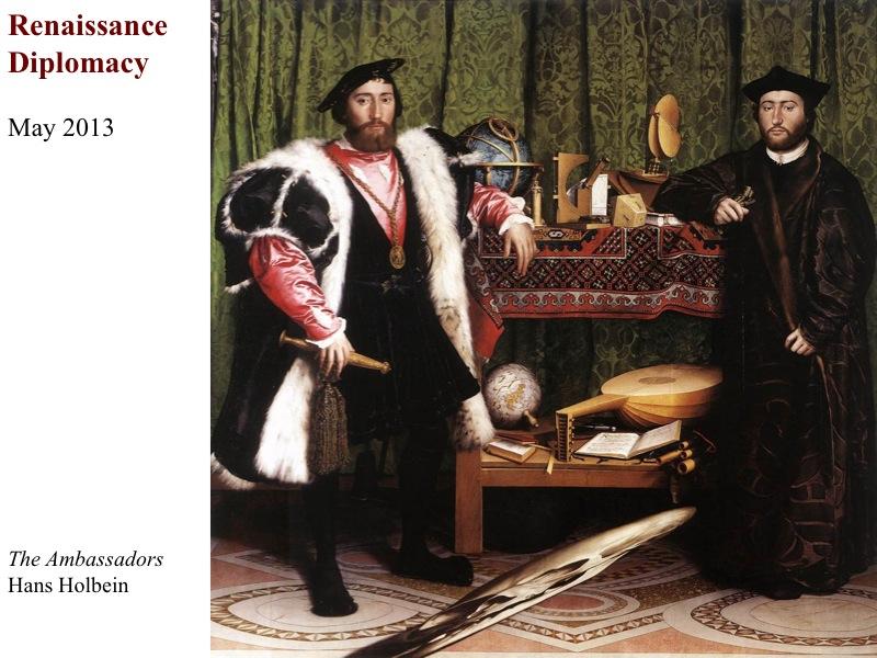 Holbein s The Ambassadors became a visual trademark of diplomacy. The painting also illustrates the atmosphere of the era of the early 16th century very well.