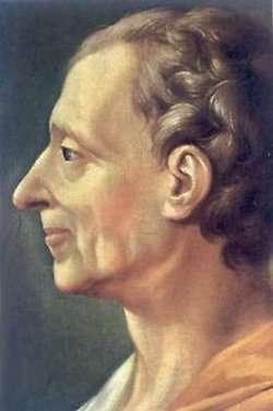Baron de Montesquieu, 1689-1755 Believed in a separation of powers in government Legislative, Executive and