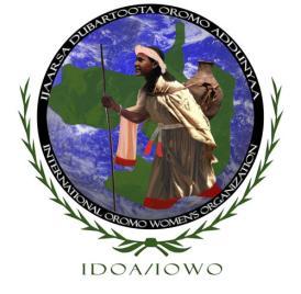 IDOA Ijaarsa Dubartoota Oromo Addunyaa IOWO International Oromo Women s Organization L.S. P. 34144 P.O. Box 34144 Website: www.iowo.org Washington, DC 20043-4144 Email:iowo@iowo.