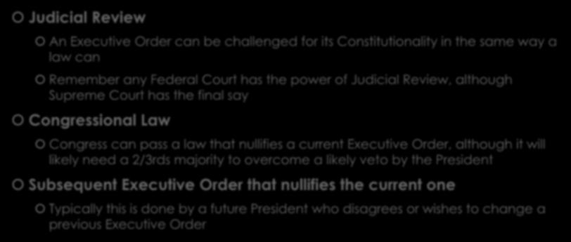 3 Ways to Challenge an Executive Order Judicial Review An Executive Order can be challenged for its Constitutionality in the same way a law can Remember any Federal Court has the power of Judicial