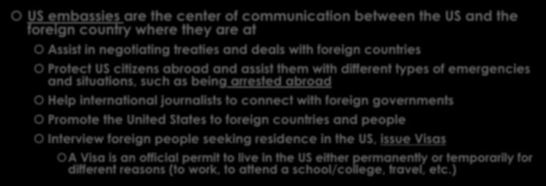 journalists to connect with foreign governments Promote the United States to foreign countries and people Interview foreign people seeking residence in the US,