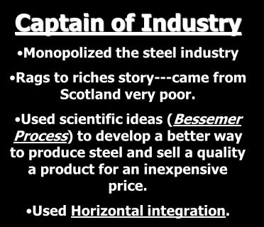 Captain of Industry Monopolized the steel industry Rags to