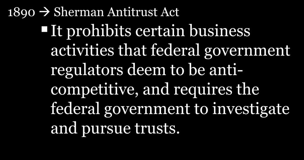 Regulating the Trusts 1890 Sherman Antitrust Act It prohibits certain business activities that federal