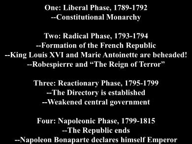 Phases of the French Revolution: One: Liberal Phase, 1789-1792 --Constitutional Monarchy Two: Radical Phase,