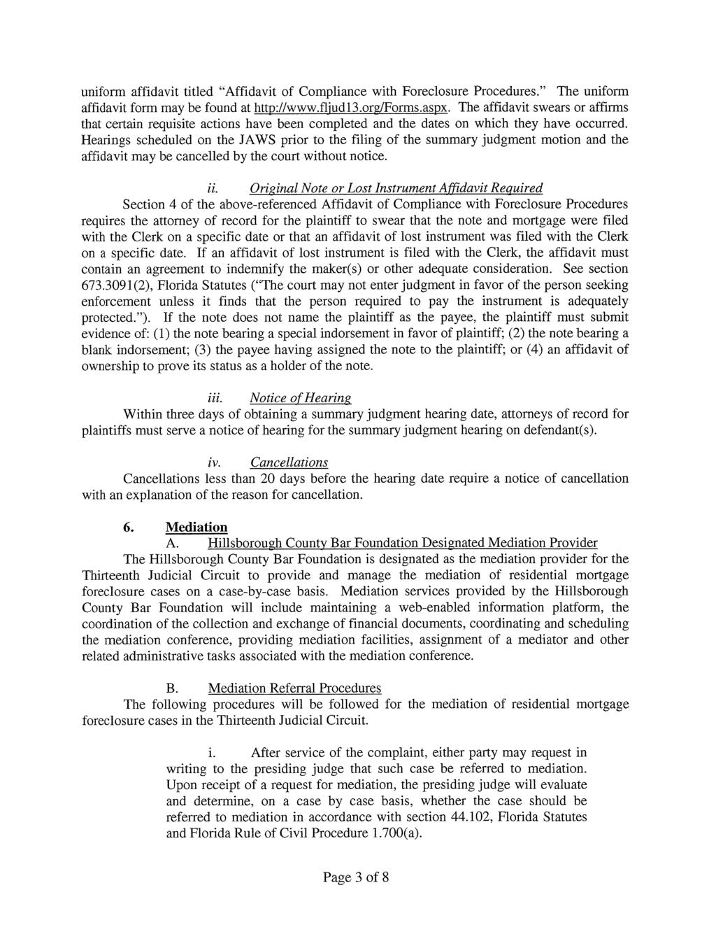 uniform affidavit titled "Affidavit of Compliance with Foreclosure Procedures." The uniform affidavit form may be found at http://www.fljud13.org/forms.aspx.