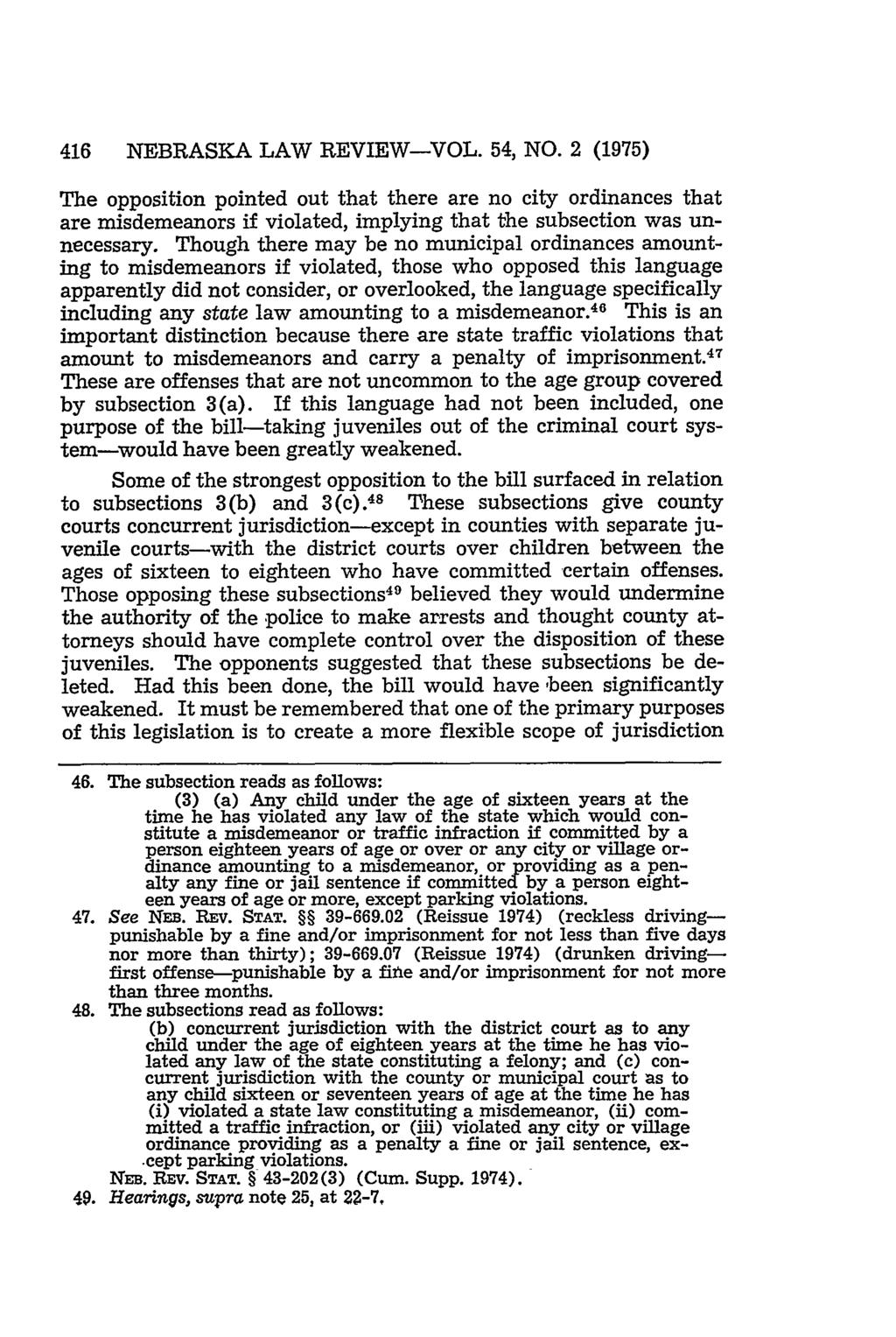 416 NEBRASKA LAW REVIEW-VOL. 54, NO. 2 (1975) The opposition pointed out that there are no city ordinances that are misdemeanors if violated, implying that the subsection was unnecessary.