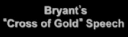 Bryant s Cross of Gold Speech You shall not