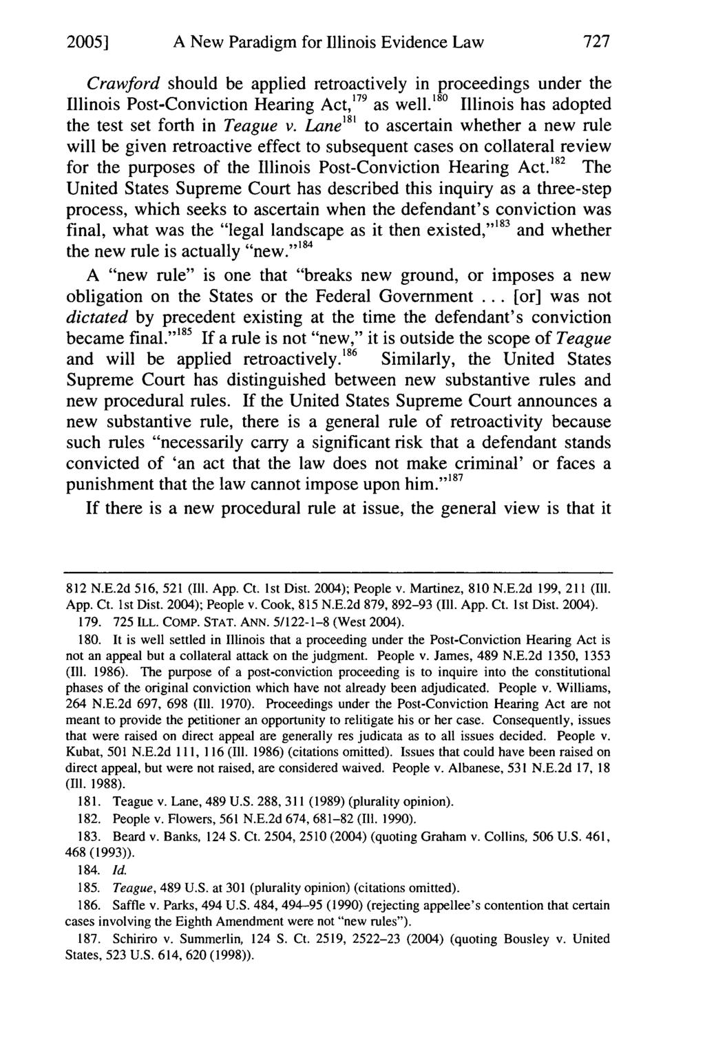 2005] A New Paradigm for Illinois Evidence Law Crawford should be applied retroactively in proceedings under the Illinois Post-Conviction Hearing Act, 179 as well.