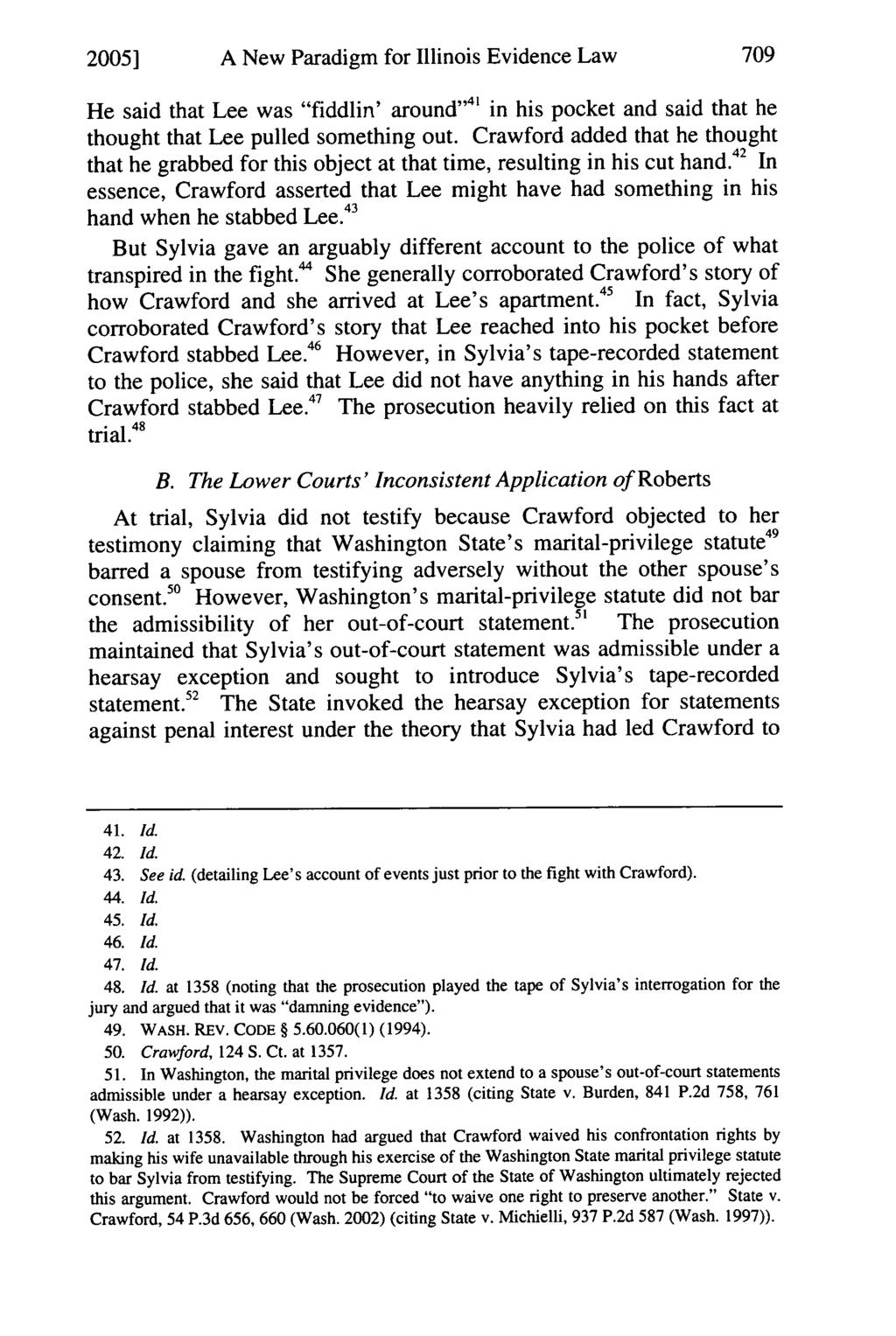 2005] A New Paradigm for Illinois Evidence Law He said that Lee was "fiddlin' around ' 4 1 in his pocket and said that he thought that Lee pulled something out.