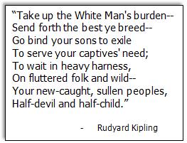 74. In 1899, Rudyard Kipling composed a poem called The White Man s Burden. This is an excerpt from the poem Which idea about imperialism is reflected in Kipling s poem?