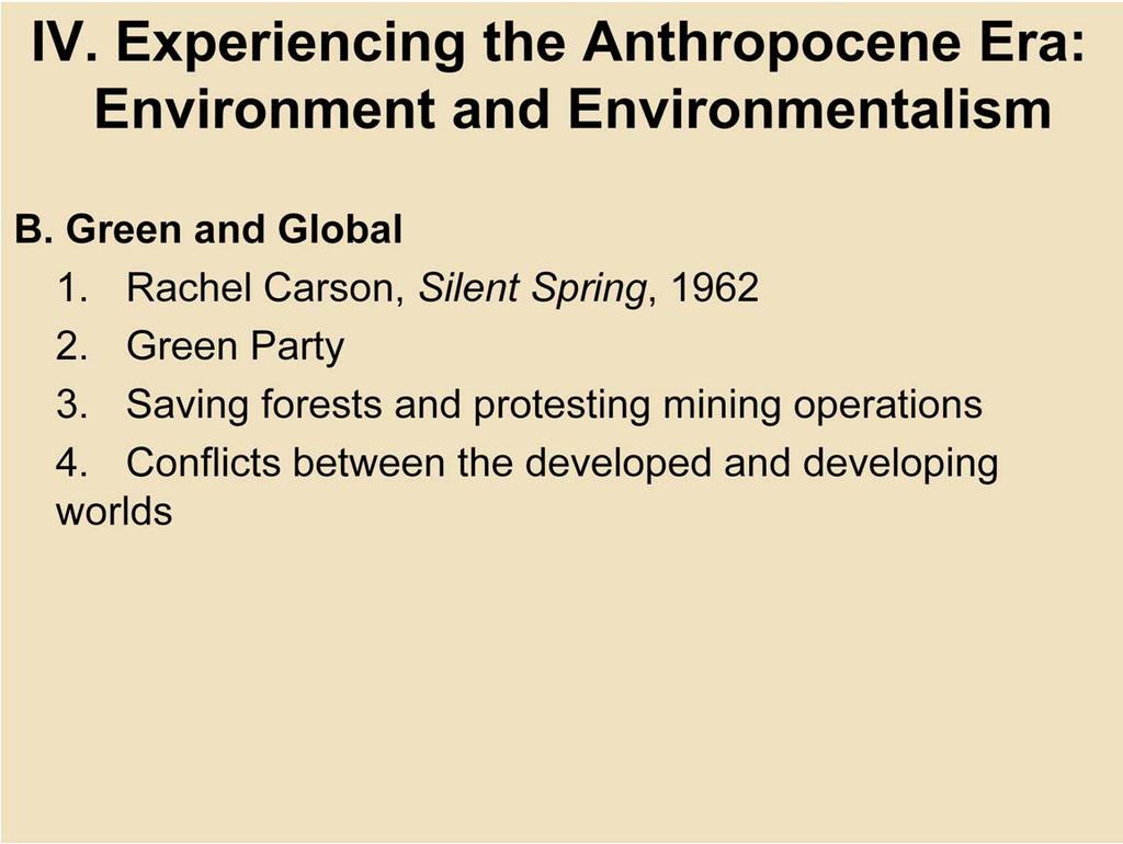 B. Green and Global 1. Rachel Carson, Silent Spring, 1962: This study of the impact of DDT on birds launched the modern environmental movement. 2.