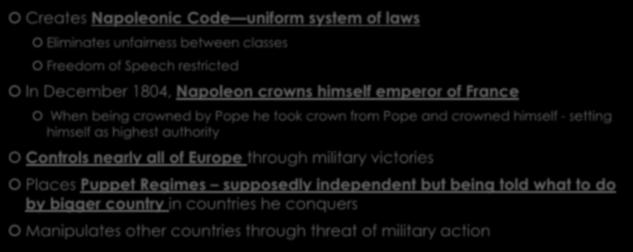 NAPOLEON BONAPARTE Creates Napoleonic Code uniform system of laws Eliminates unfairness between classes Freedom of Speech restricted