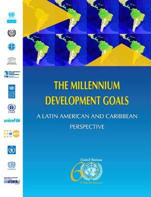 CENTRAL AREAS OF THE INSTITUTION'S WORK The Millennium Development Goals: A Latin American and Caribbean Perspective Detailed overview of the situation of the countries of the region in terms of