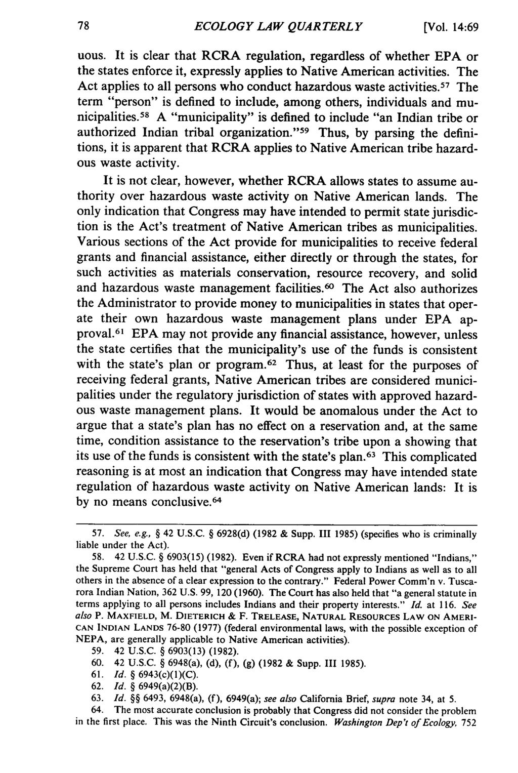 ECOLOGY LAW QUARTERLY [Vol. 14:69 uous. It is clear that RCRA regulation, regardless of whether EPA or the states enforce it, expressly applies to Native American activities.