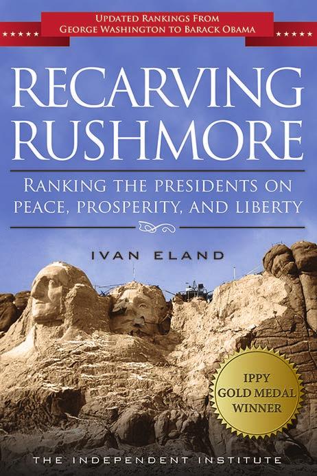 In contrast, Recarving Rushmore: Ranking the Presidents on Peace, Prosperity, and Liberty, by Independent Institute Ivan Eland, cuts through these longstanding biases and political rhetoric to offer