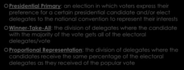Key Terms Presidential Primary: an election in which voters express their preference for a certain presidential candidate and/or elect delegates to the national convention to represent their