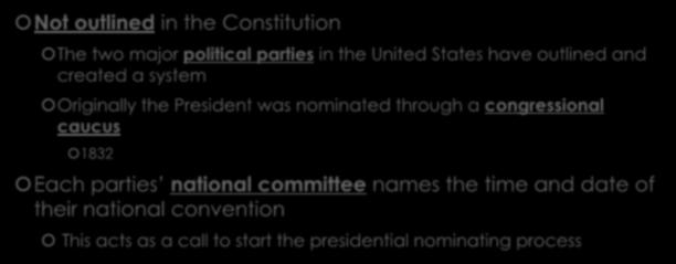 Nominating the President Not outlined in the Constitution The two major political parties in the United States have outlined and created a system Originally the President was nominated