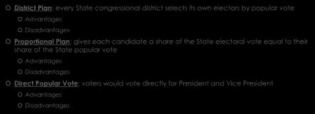 Proposed Reforms District Plan: every State congressional district selects its own electors by popular vote Advantages Disadvantages Proportional Plan: gives each candidate a share of the