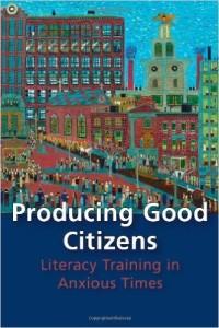 Book Review: Wan's Producing Good Citizens: Literacy Training in Anxious Times Jaclyn M. Wells Wan, Amy J. Producing Good Citizens: Literacy Training in Anxious Times. Pittsburgh: U of Pittsburgh P, 2014.