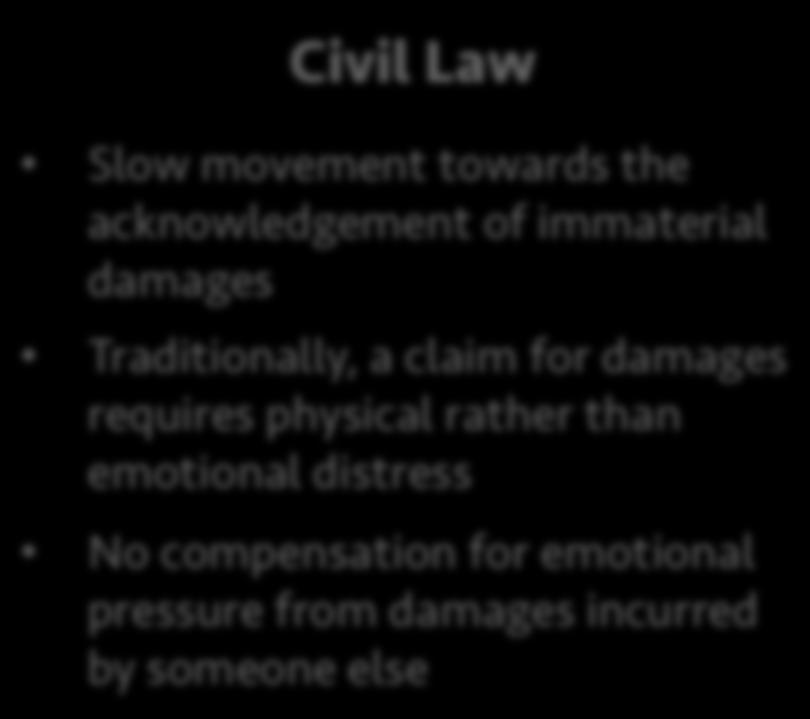 Immaterial Damages Civil Law Slow movement towards the acknowledgement of immaterial damages Traditionally, a claim for damages
