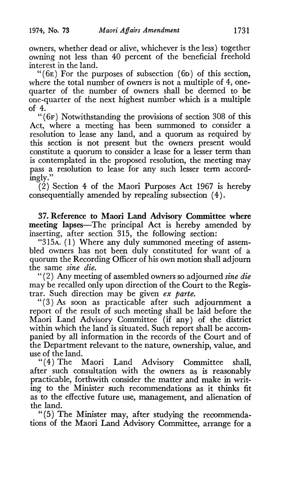 1974, No. 73 Maori Affairs Amendment 1731 owners, whether dead or alive, whichever is the less) together owning not less than 40 percent of the beneficial freehold interest in the land.