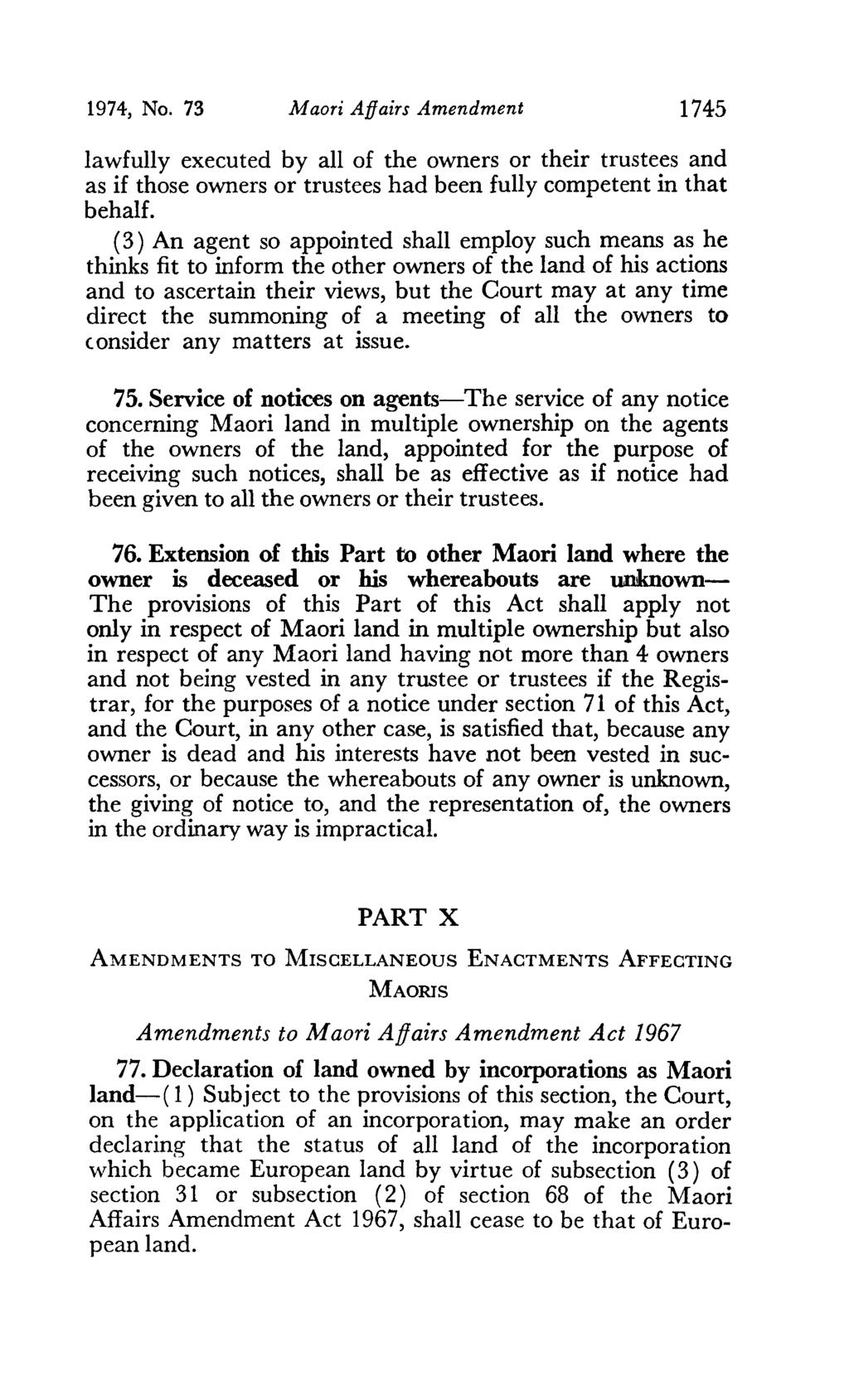 1974, No. 73 Maori Affairs Amendment 1745 lawfully executed by all of the owners or their trustees and as if those owners or trustees had been fully competent in that behalf.