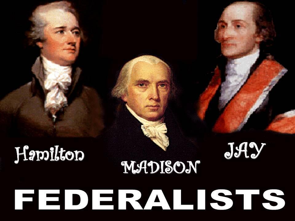 Federalists Supported Constitution James Madison, George Washington, Benjamin Franklin,