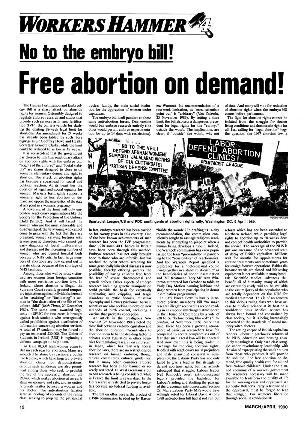 WORKERS No to the embryo bill! Free abortion on demand! The Human Fertilisation and Embryology Bill is a sharp attack on abortion rights for women.