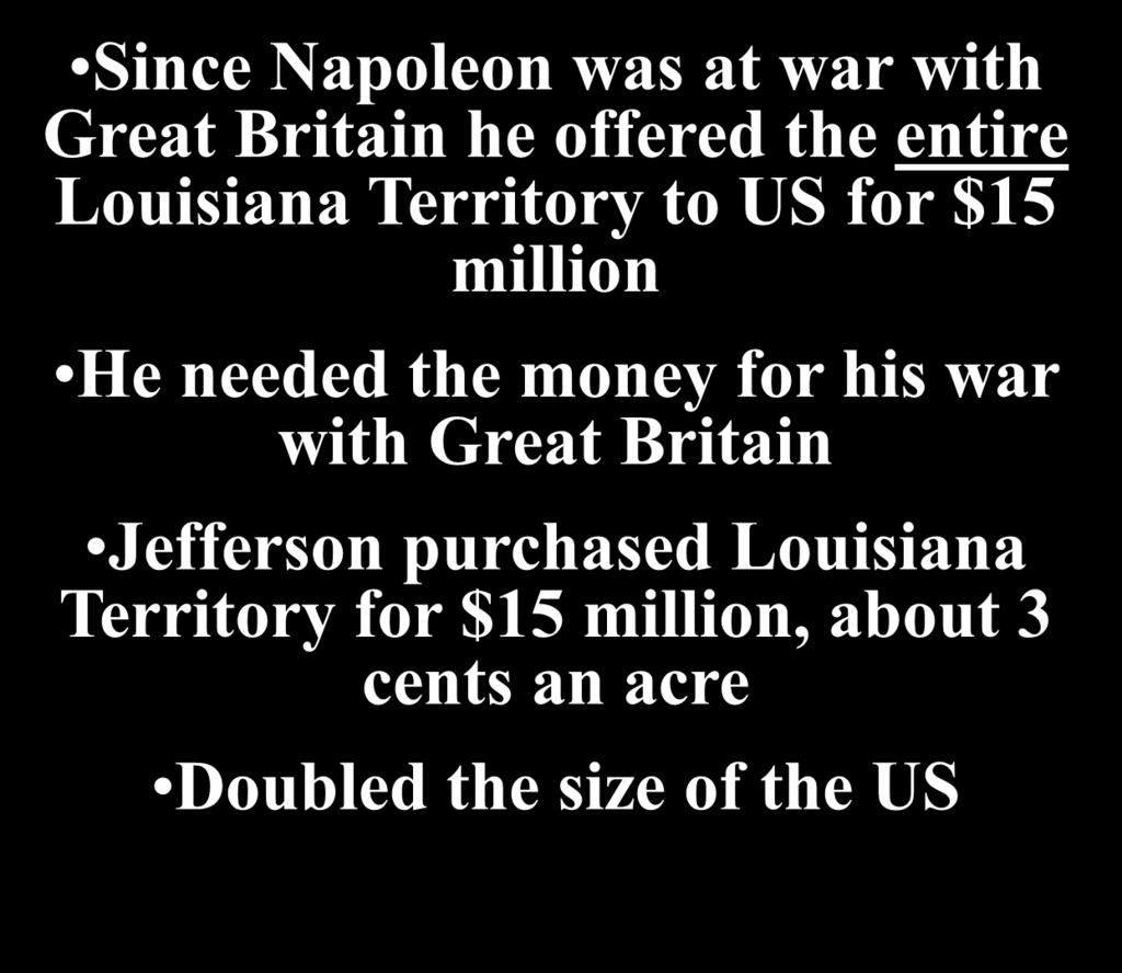 Louisiana purchase Since Napoleon was at war with Great Britain he