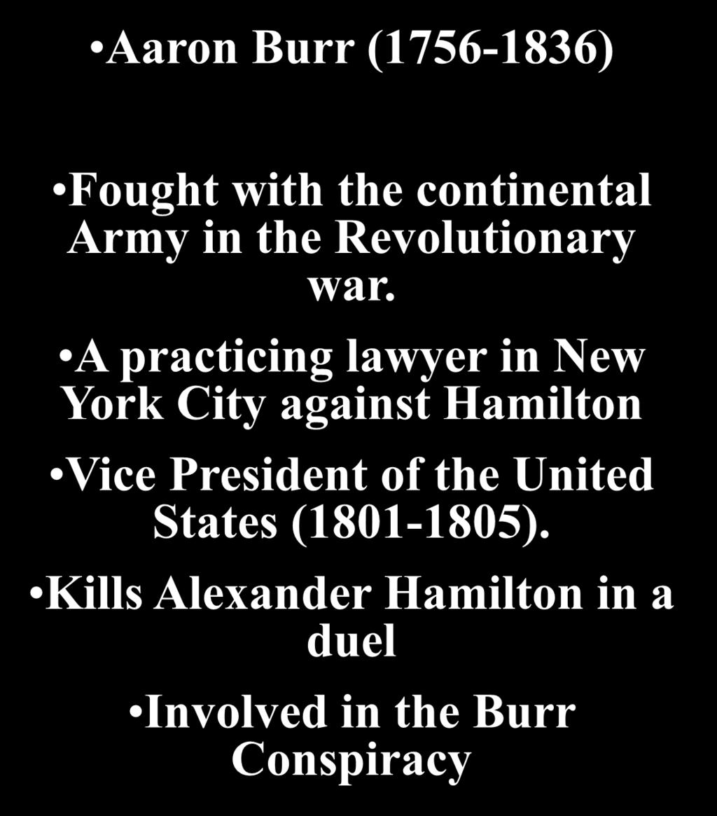 Aaron Burr (1756-1836) Fought with the continental Army in the