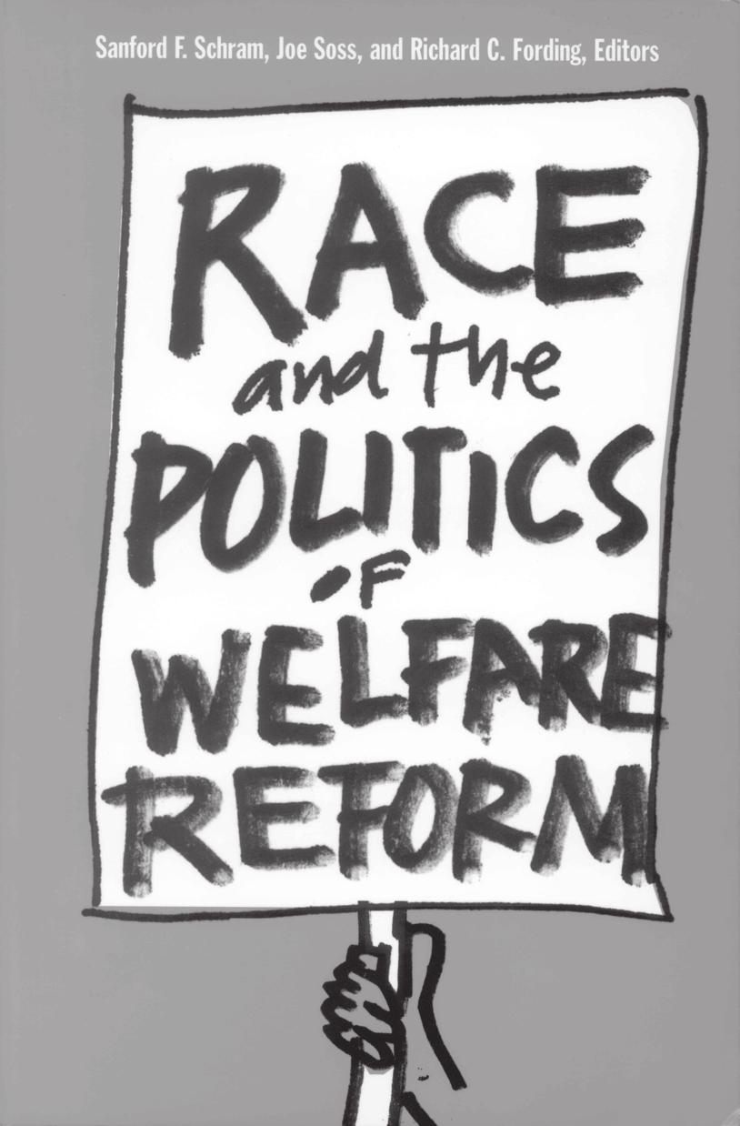 Race and the Politics of Welfare Reform Sanford F. Schram, Joe Soss, and Richard C.