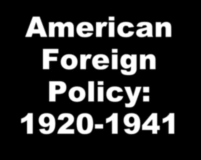 American Foreign Policy: 1920-1941 Ms.