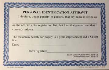 If the voter is on the registration list and does not have in their possession a valid identification, the voter may retrieve an ID or complete a Personal Identification Affidavit (ARSD 05:02:05:25).